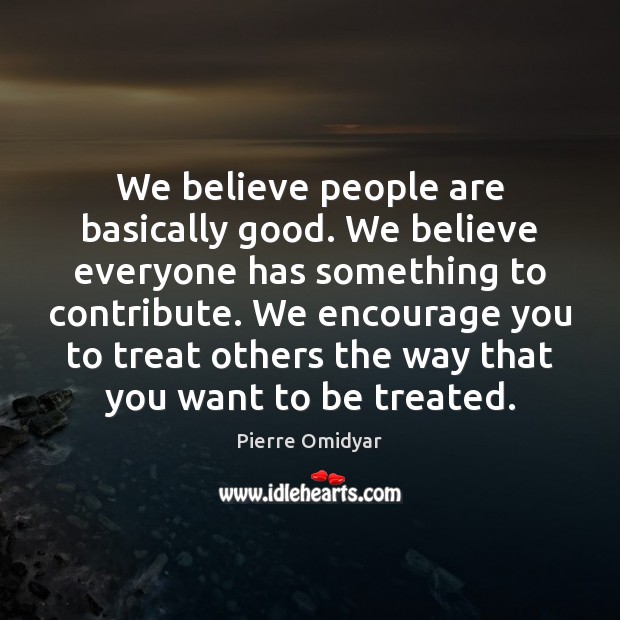 We believe people are basically good. We believe everyone has something to Image