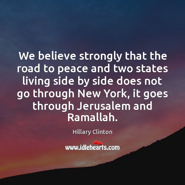We believe strongly that the road to peace and two states living Image