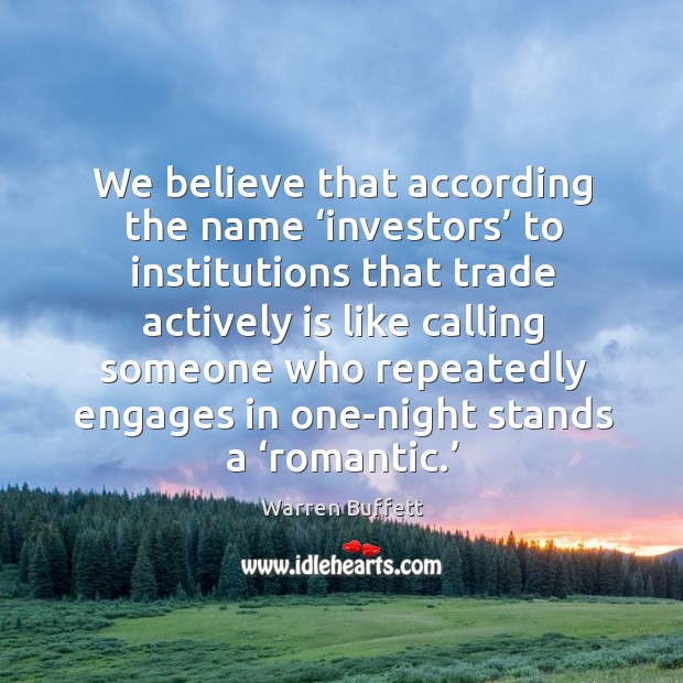 We believe that according the name ‘investors’ to institutions Warren Buffett Picture Quote