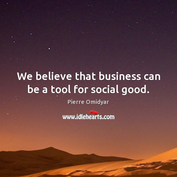 We believe that business can be a tool for social good. Image