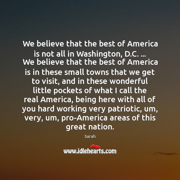 We believe that the best of America is not all in Washington, Sarah Picture Quote