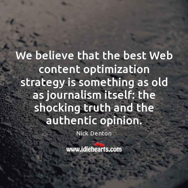 We believe that the best Web content optimization strategy is something as Nick Denton Picture Quote