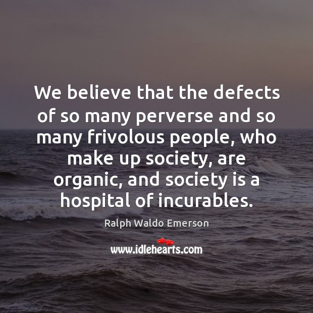 We believe that the defects of so many perverse and so many Society Quotes Image