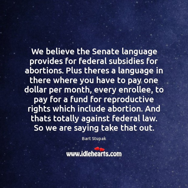 We believe the Senate language provides for federal subsidies for abortions. Plus Image