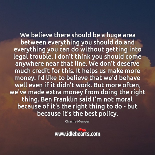 We believe there should be a huge area between everything you should Charlie Munger Picture Quote
