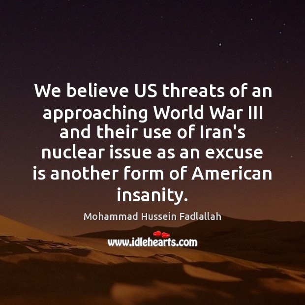 We believe US threats of an approaching World War III and their Image