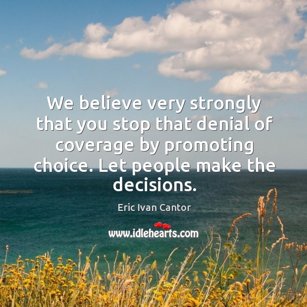 We believe very strongly that you stop that denial of coverage by promoting choice. Image