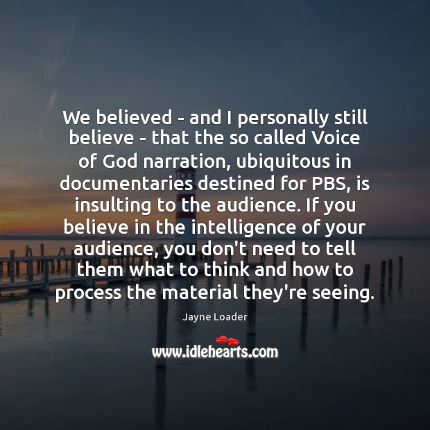 We believed – and I personally still believe – that the so Jayne Loader Picture Quote