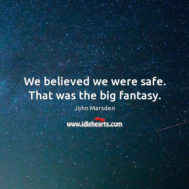 We believed we were safe. That was the big fantasy. Image