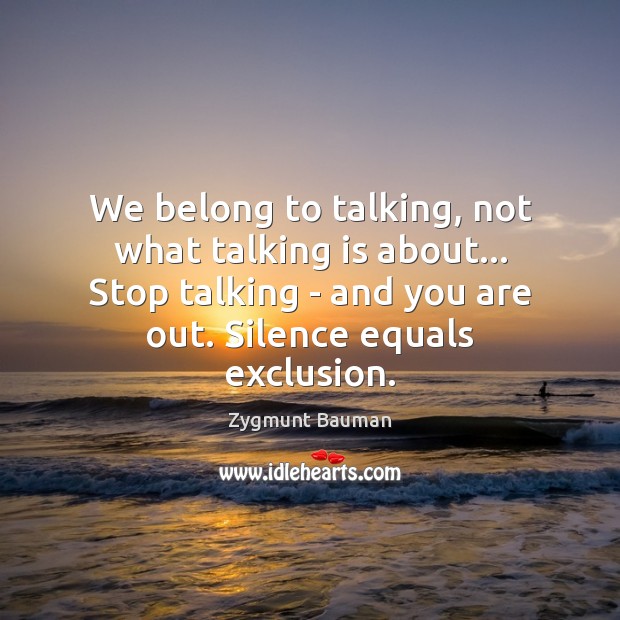 We belong to talking, not what talking is about… Stop talking – Image