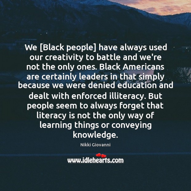We [Black people] have always used our creativity to battle and we’re Nikki Giovanni Picture Quote