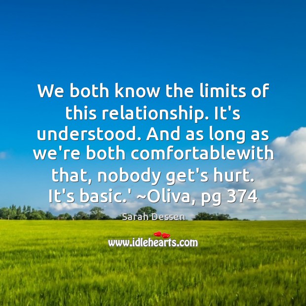 We both know the limits of this relationship. It’s understood. And as Sarah Dessen Picture Quote