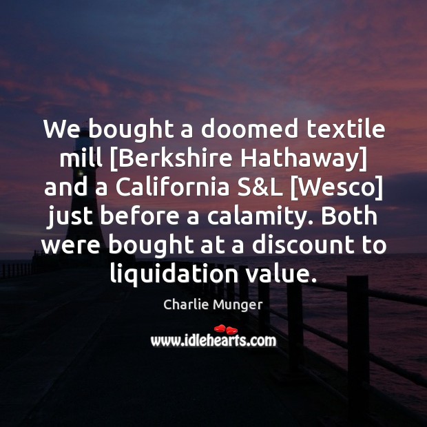 We bought a doomed textile mill [Berkshire Hathaway] and a California S& Charlie Munger Picture Quote