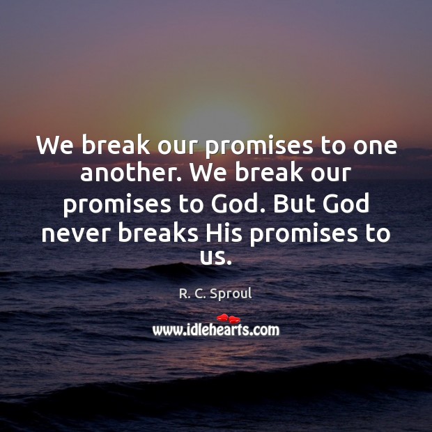 We break our promises to one another. We break our promises to Image