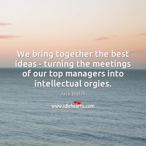 We bring together the best ideas – turning the meetings of our Image