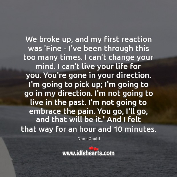 We broke up, and my first reaction was ‘Fine – I’ve been Dana Gould Picture Quote