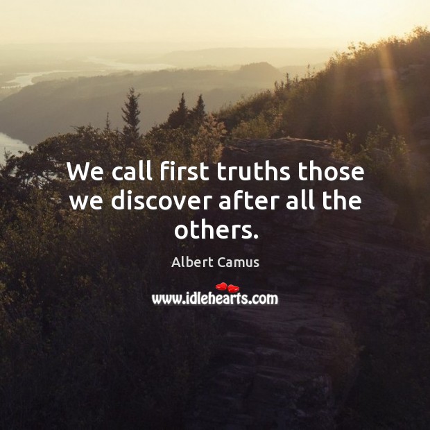We call first truths those we discover after all the others. Image
