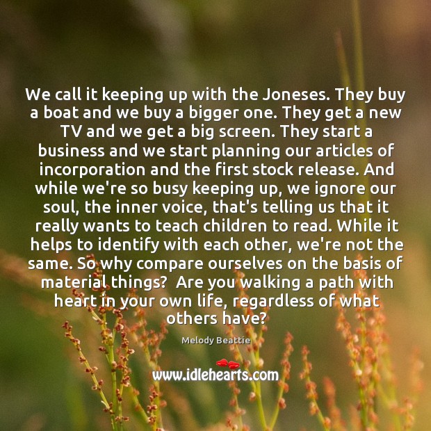 We call it keeping up with the Joneses. They buy a boat Melody Beattie Picture Quote