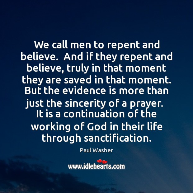 We call men to repent and believe.  And if they repent and Paul Washer Picture Quote