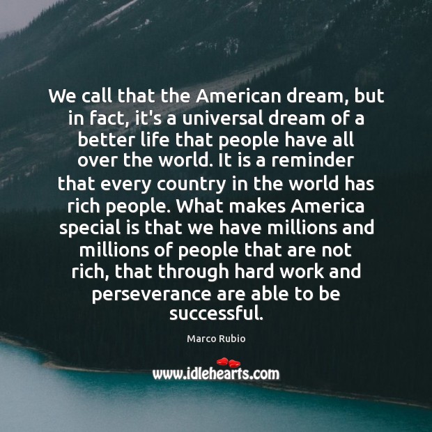 We call that the American dream, but in fact, it’s a universal To Be Successful Quotes Image