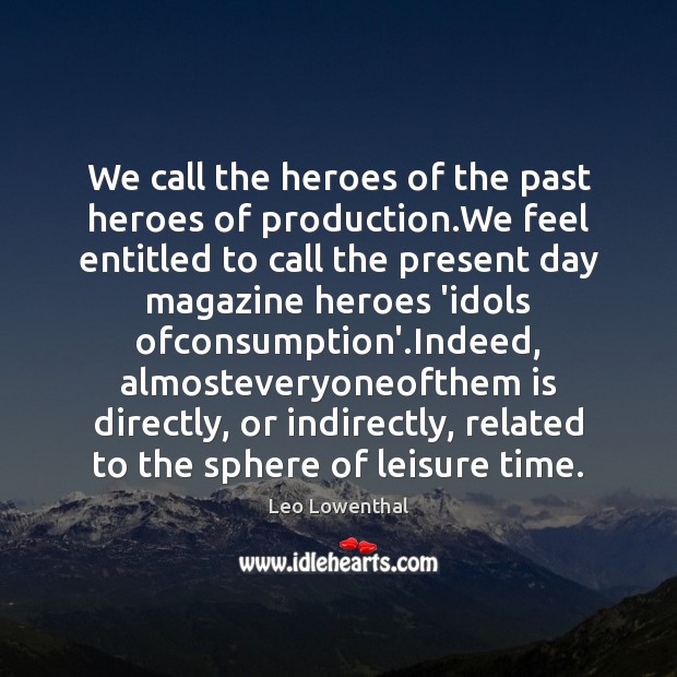 We call the heroes of the past heroes of production.We feel Image