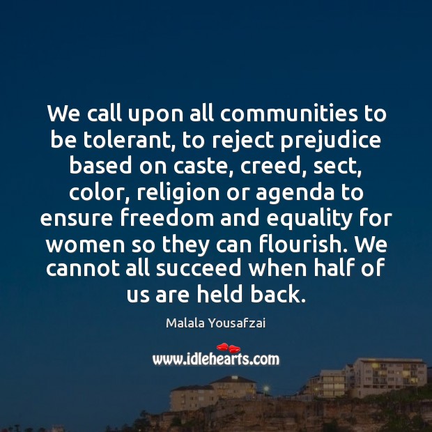 We call upon all communities to be tolerant, to reject prejudice based Malala Yousafzai Picture Quote