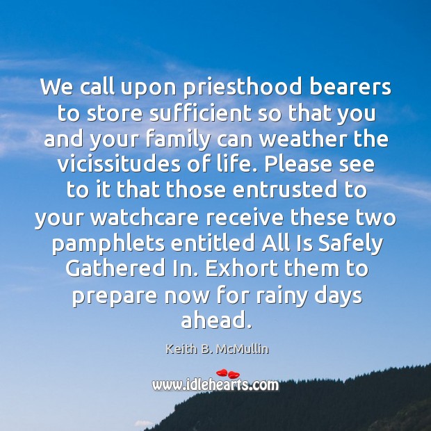 We call upon priesthood bearers to store sufficient so that you and 