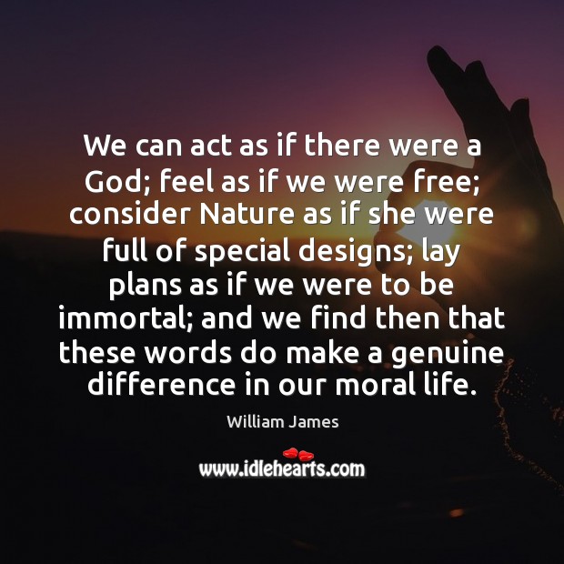We can act as if there were a God; feel as if William James Picture Quote