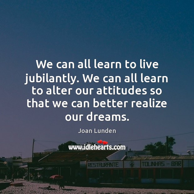 We can all learn to live jubilantly. We can all learn to Joan Lunden Picture Quote