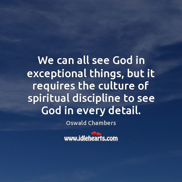 We can all see God in exceptional things, but it requires the Oswald Chambers Picture Quote