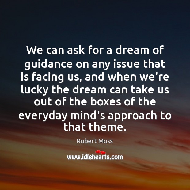 We can ask for a dream of guidance on any issue that Robert Moss Picture Quote