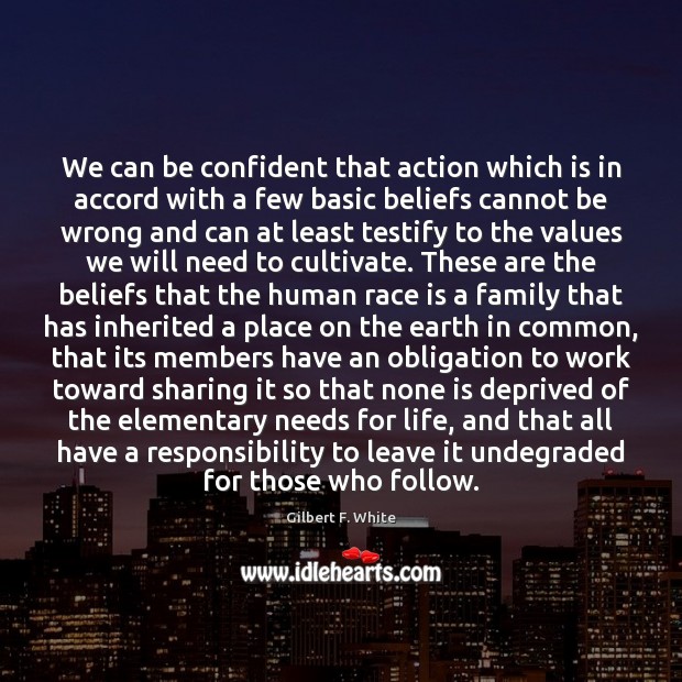 We can be confident that action which is in accord with a Gilbert F. White Picture Quote