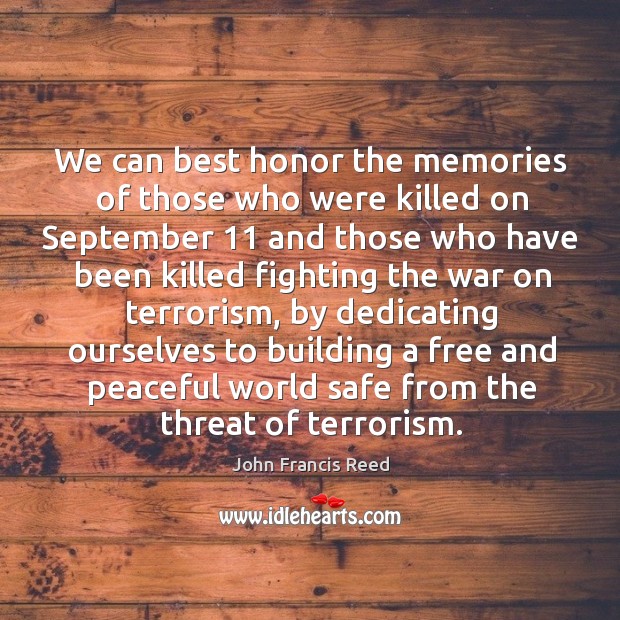 We can best honor the memories of those who were killed on september 11 and those who have Image