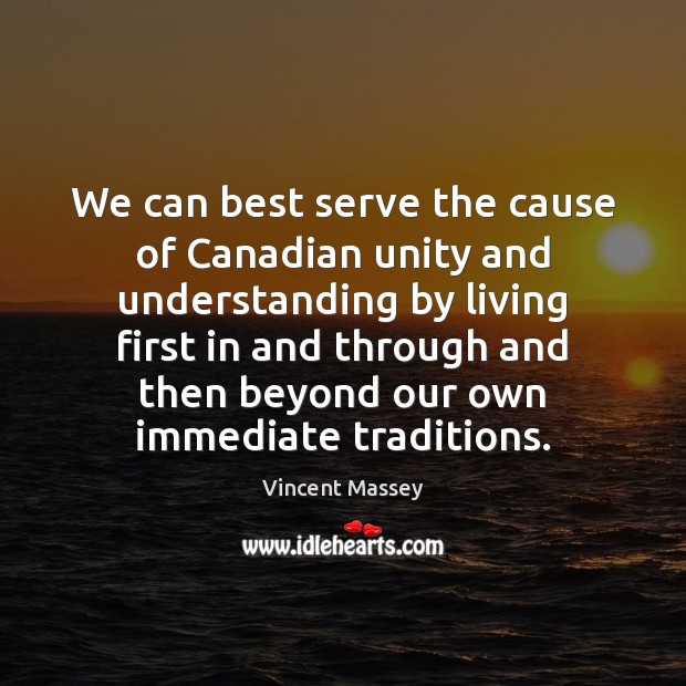 We can best serve the cause of Canadian unity and understanding by Image