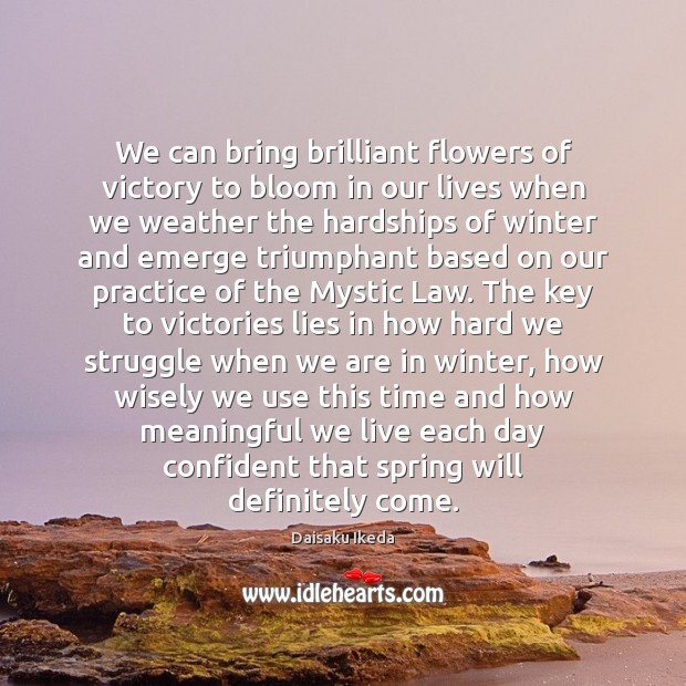 We can bring brilliant flowers of victory to bloom in our lives Daisaku Ikeda Picture Quote