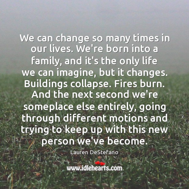 We can change so many times in our lives. We’re born into Image