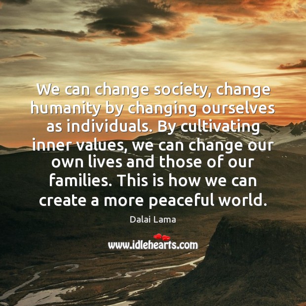 We can change society, change humanity by changing ourselves as individuals. By Image