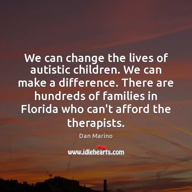 We can change the lives of autistic children. We can make a 