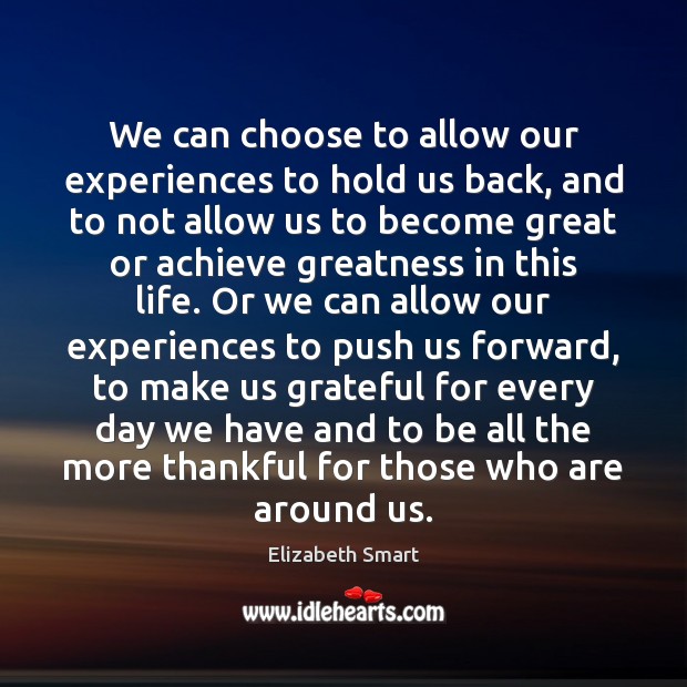 We can choose to allow our experiences to hold us back, and Elizabeth Smart Picture Quote