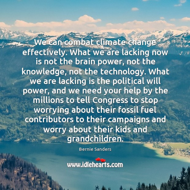 We can combat climate change effectively. What we are lacking now is Climate Quotes Image