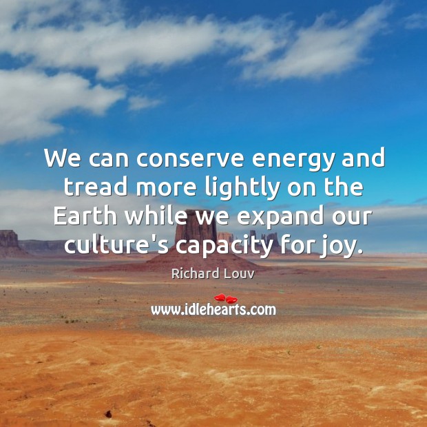 We can conserve energy and tread more lightly on the Earth while Image