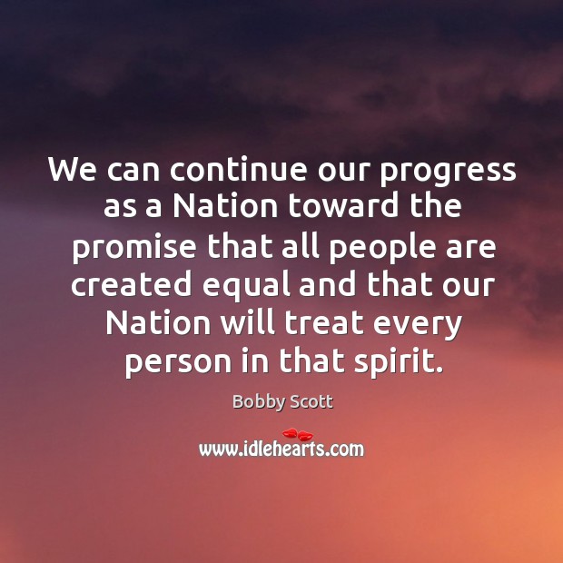 We can continue our progress as a nation toward the promise Bobby Scott Picture Quote