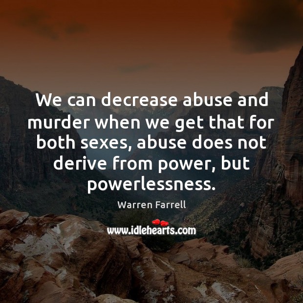 We can decrease abuse and murder when we get that for both Image