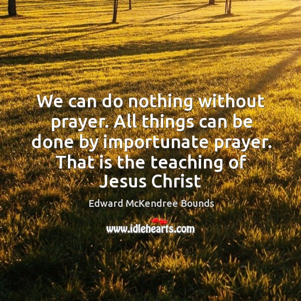 We can do nothing without prayer. All things can be done by Image