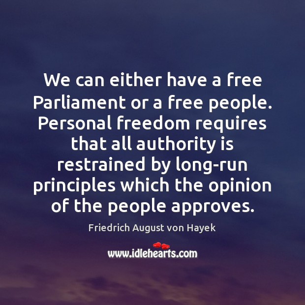 We can either have a free Parliament or a free people. Personal Friedrich August von Hayek Picture Quote