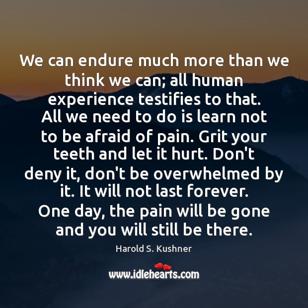 We can endure much more than we think we can; all human Harold S. Kushner Picture Quote