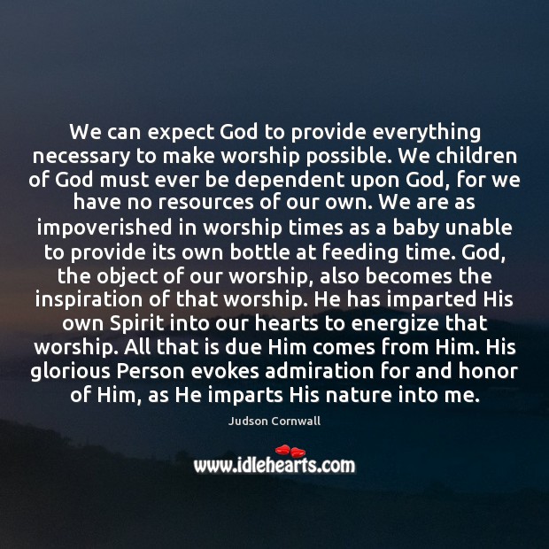 We can expect God to provide everything necessary to make worship possible. Expect Quotes Image