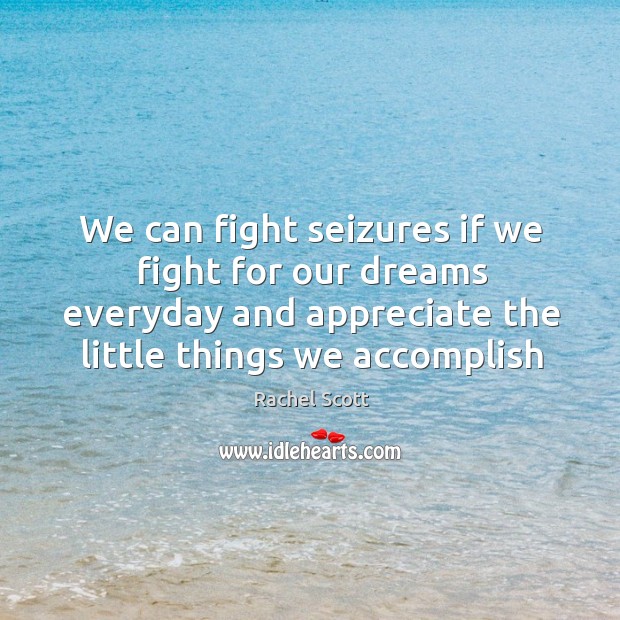 We can fight seizures if we fight for our dreams everyday and Rachel Scott Picture Quote