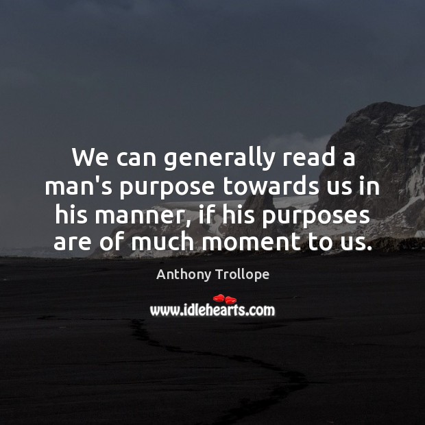 We can generally read a man’s purpose towards us in his manner, Image