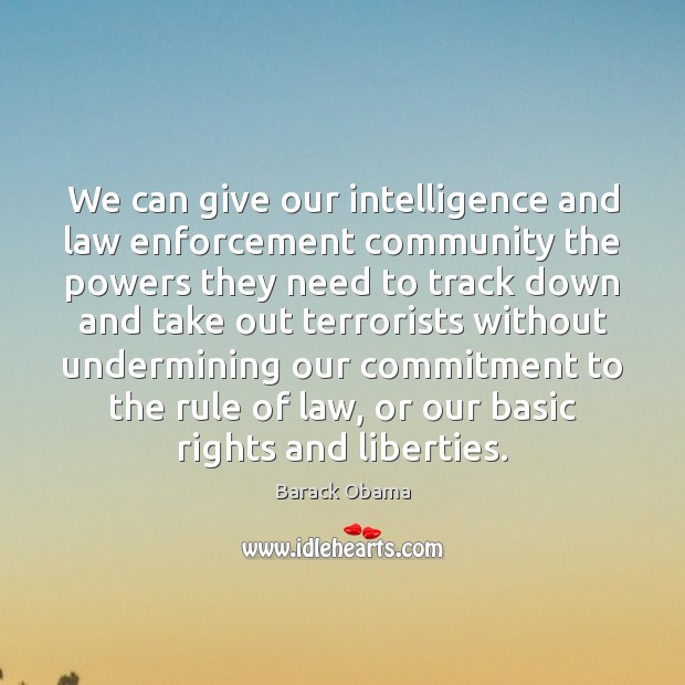 We can give our intelligence and law enforcement community the powers they Image
